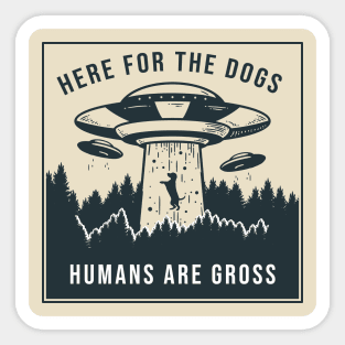 Here for the Dogs, Humans are Gross Sticker